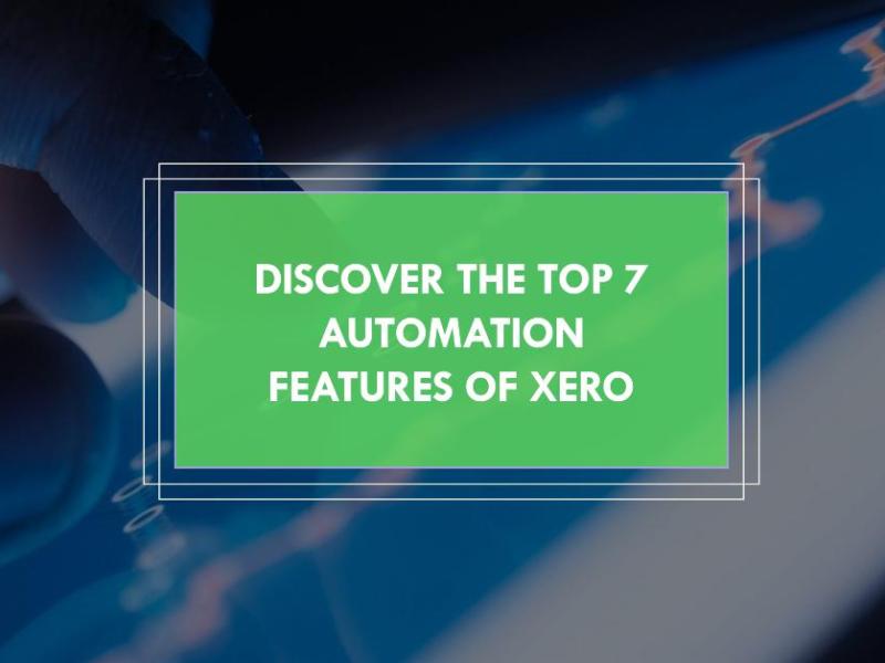 Xero Automation: Discover the Top 7 Features Xero Has to Offer