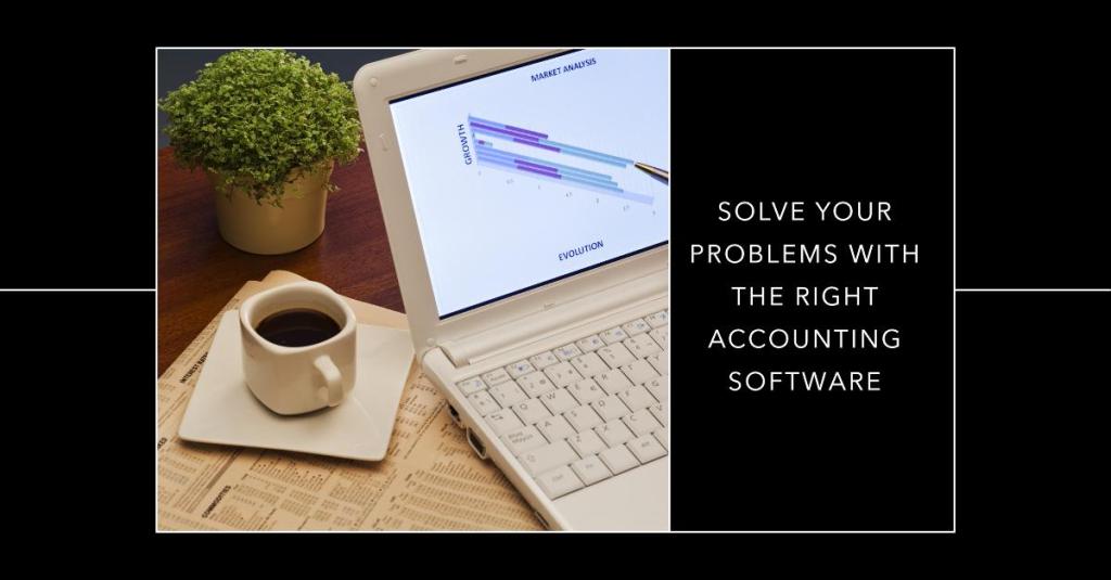 6 Problems You Can Solve with the Right Accounting Software